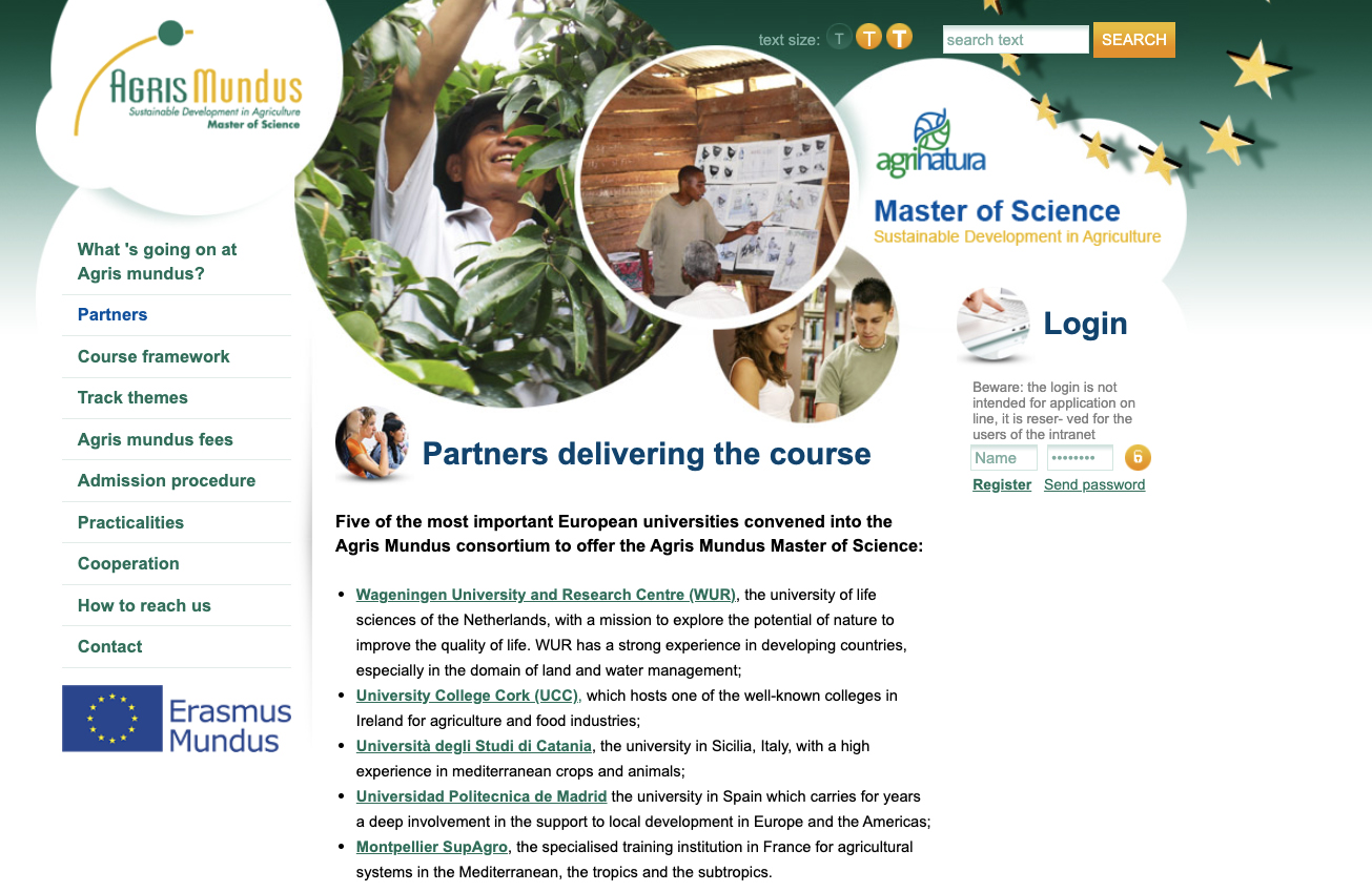 Five of the most important European universities convened into the Agris Mundus consortium to offer the Agris Mundus Master of Science Five of the most important European universities convened into the Agris Mundus consortium to offer the Agris Mundus Master of Science